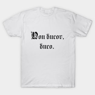 Non ducor, duco. T-Shirt